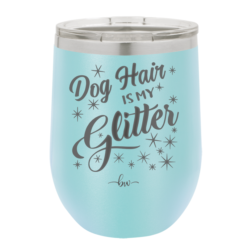 Dog Hair is My Glitter - Laser Engraved Stainless Steel Drinkware - 1015 -