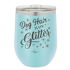 Dog Hair is My Glitter - Laser Engraved Stainless Steel Drinkware - 1015 -