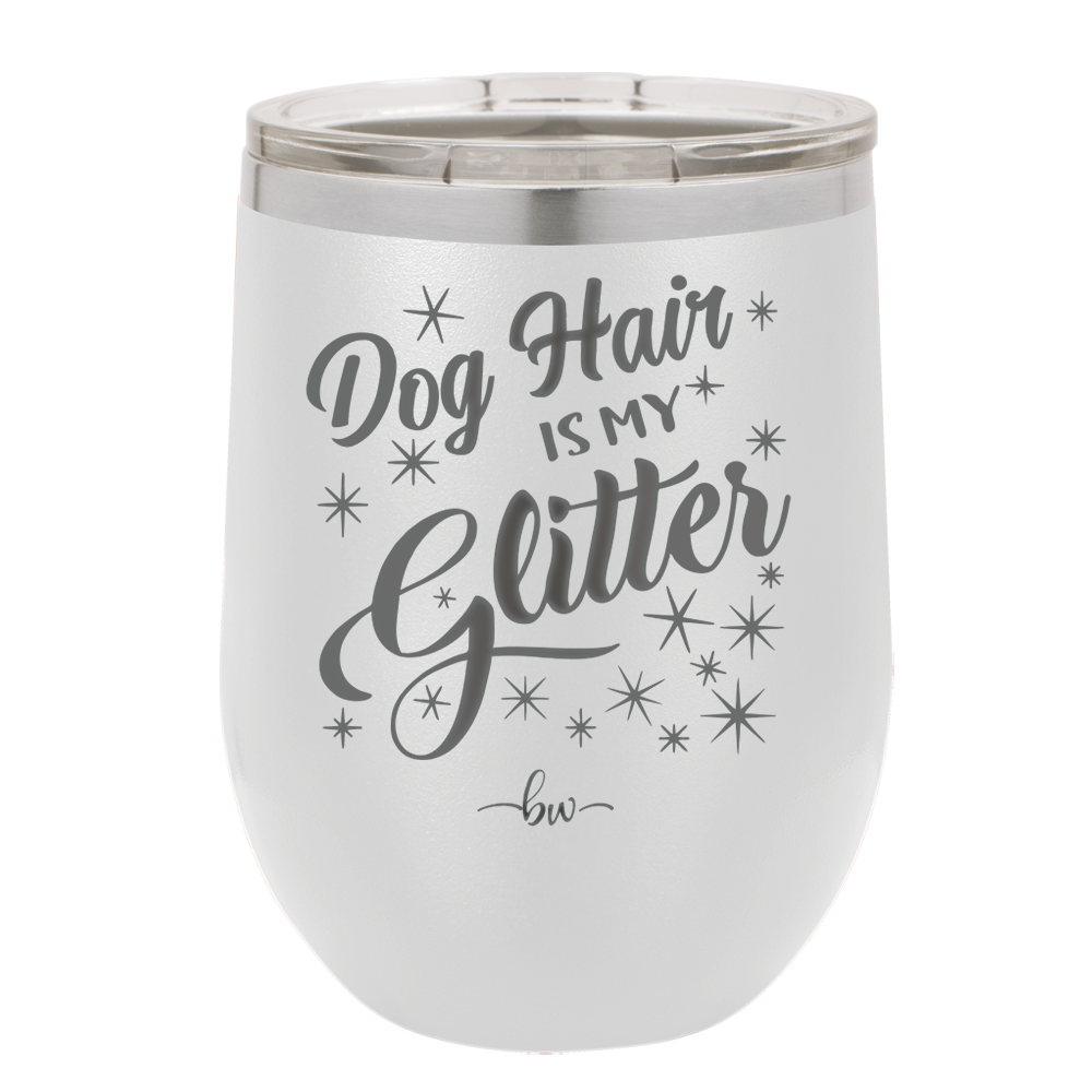 Dog Hair is My Glitter - Laser Engraved Stainless Steel Drinkware - 1015 -