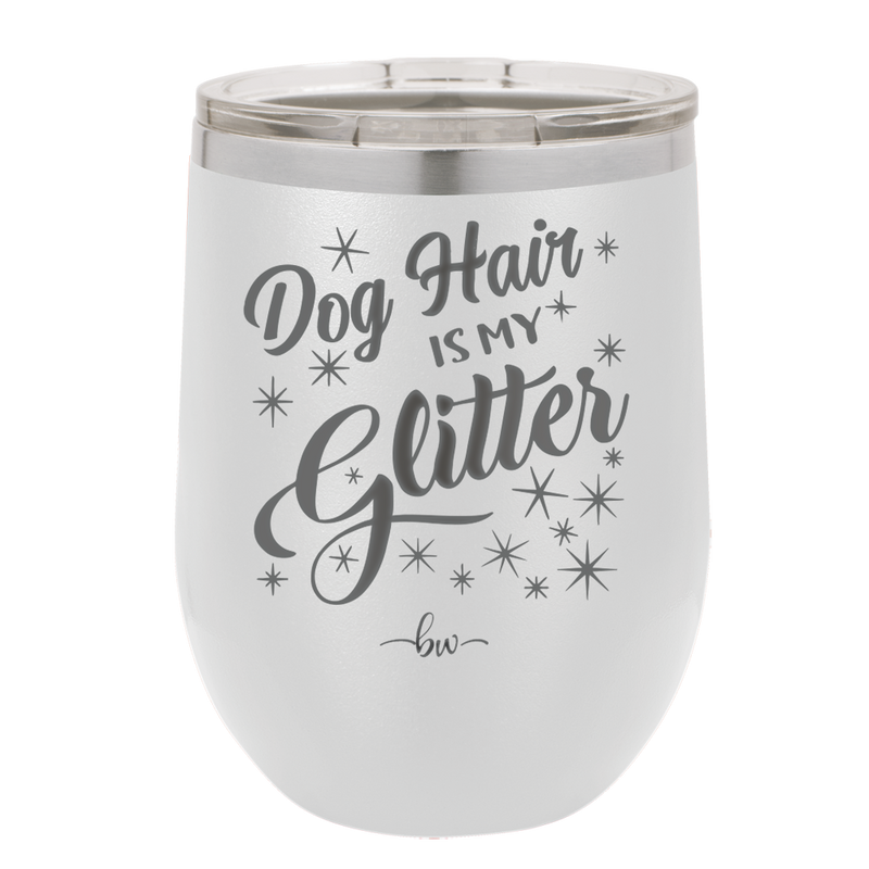 Dog Hair is My Glitter - Laser Engraved Stainless Steel Drinkware - 1015 -