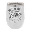 Dog Hair is My Glitter - Laser Engraved Stainless Steel Drinkware - 1015 -