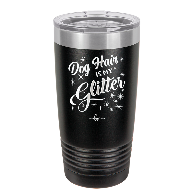 Dog Hair is My Glitter - Laser Engraved Stainless Steel Drinkware - 1015 -