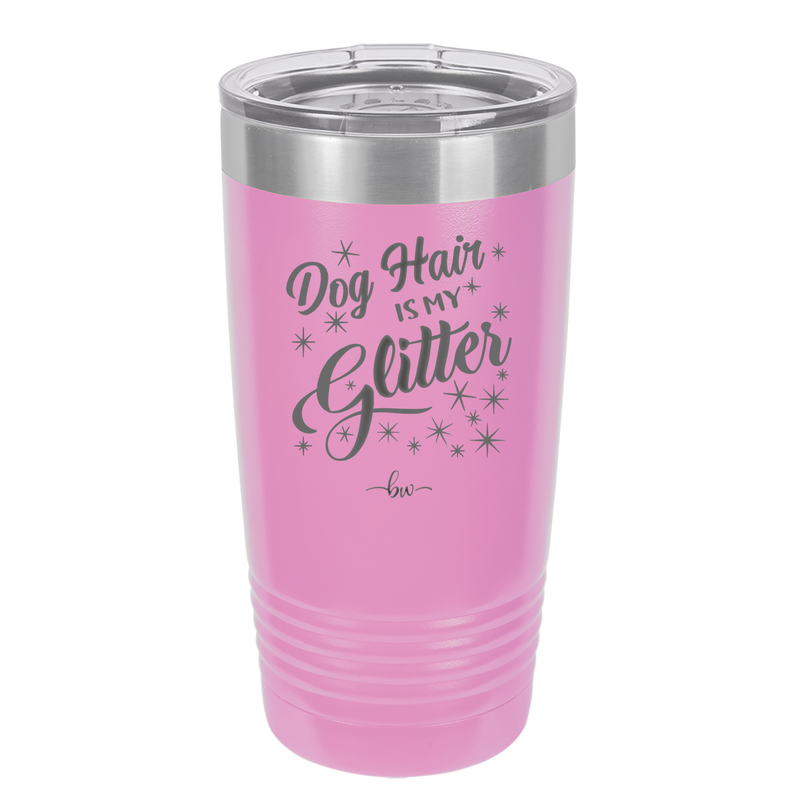 Dog Hair is My Glitter - Laser Engraved Stainless Steel Drinkware - 1015 -