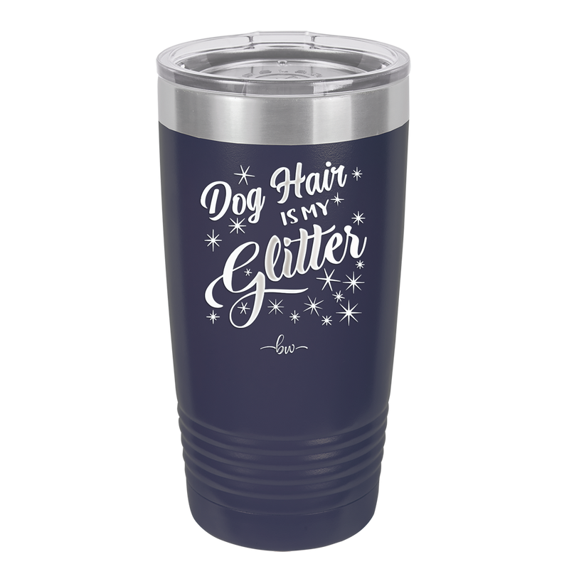 Dog Hair is My Glitter - Laser Engraved Stainless Steel Drinkware - 1015 -