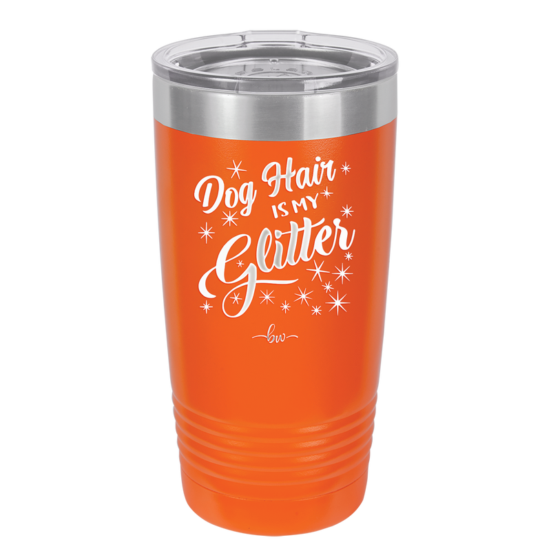 Dog Hair is My Glitter - Laser Engraved Stainless Steel Drinkware - 1015 -