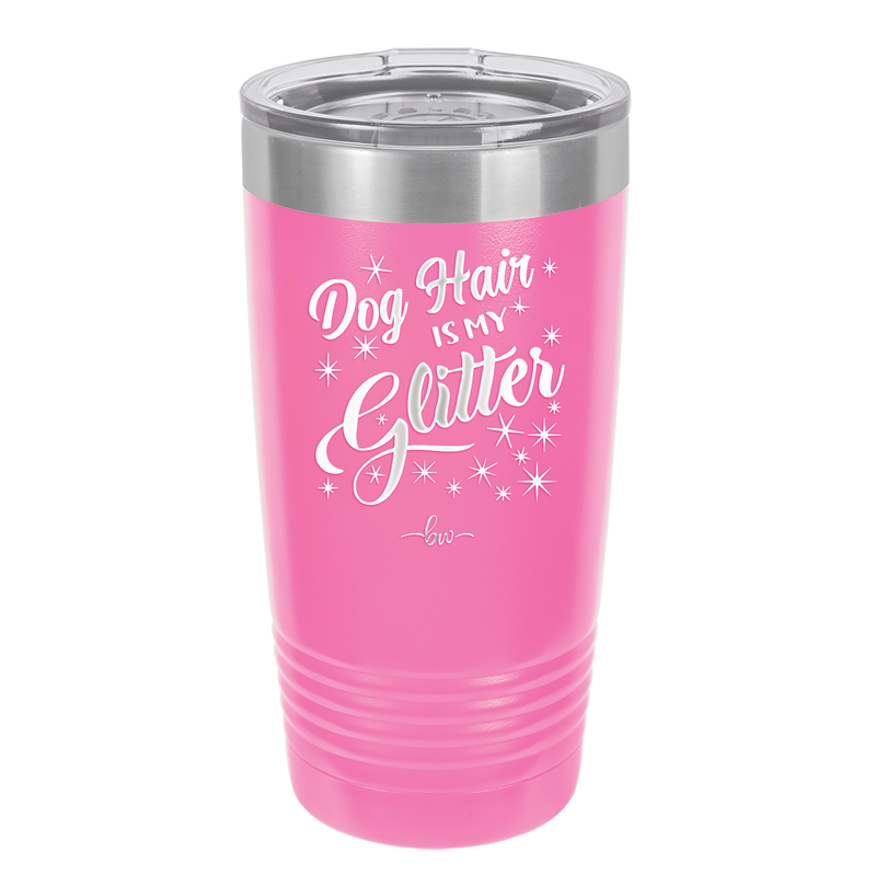 Dog Hair is My Glitter - Laser Engraved Stainless Steel Drinkware - 1015 -