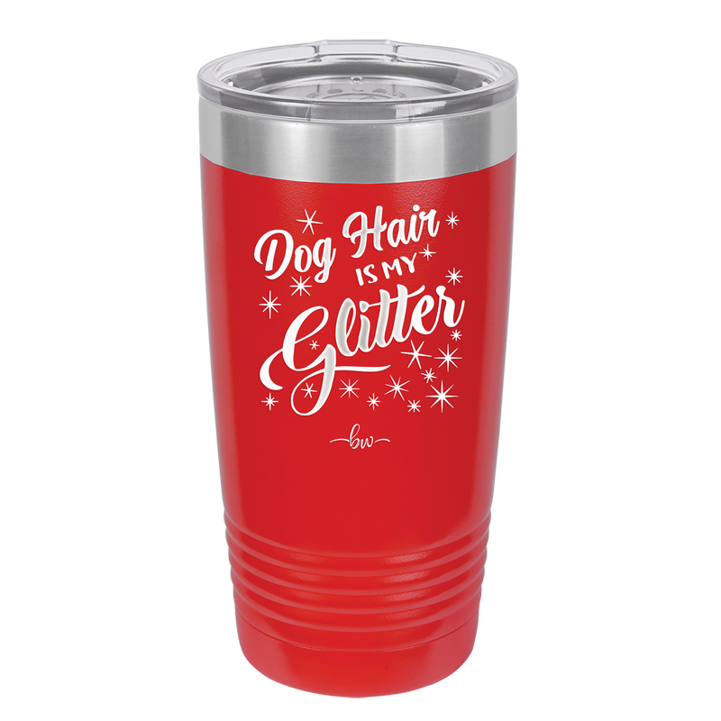 Dog Hair is My Glitter - Laser Engraved Stainless Steel Drinkware - 1015 -