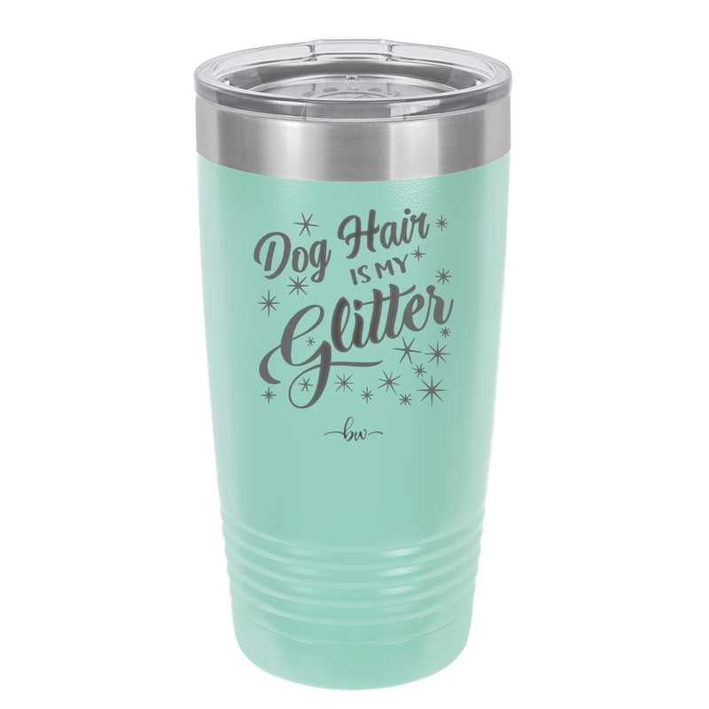 Dog Hair is My Glitter - Laser Engraved Stainless Steel Drinkware - 1015 -