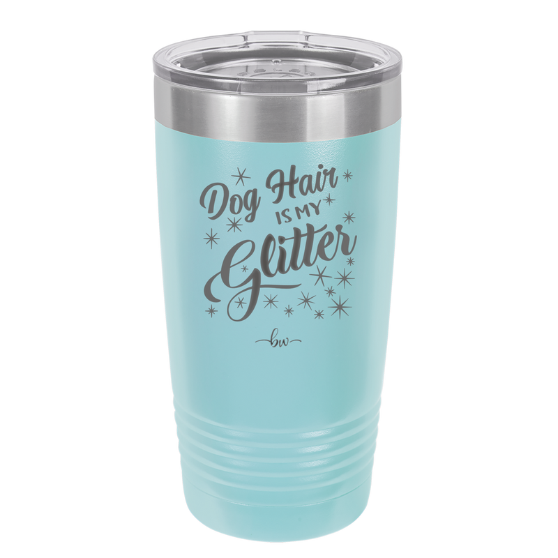 Dog Hair is My Glitter - Laser Engraved Stainless Steel Drinkware - 1015 -