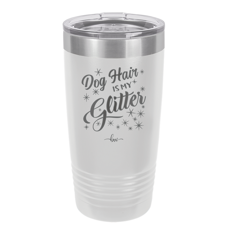 Dog Hair is My Glitter - Laser Engraved Stainless Steel Drinkware - 1015 -