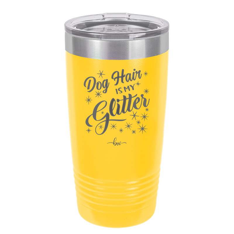 Dog Hair is My Glitter - Laser Engraved Stainless Steel Drinkware - 1015 -