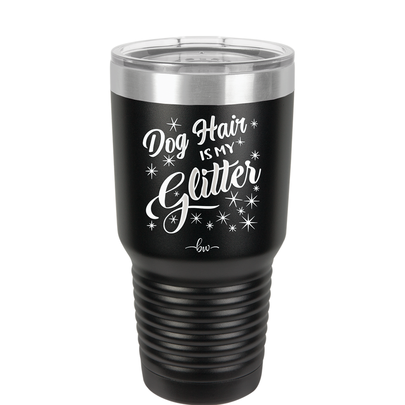 Dog Hair is My Glitter - Laser Engraved Stainless Steel Drinkware - 1015 -