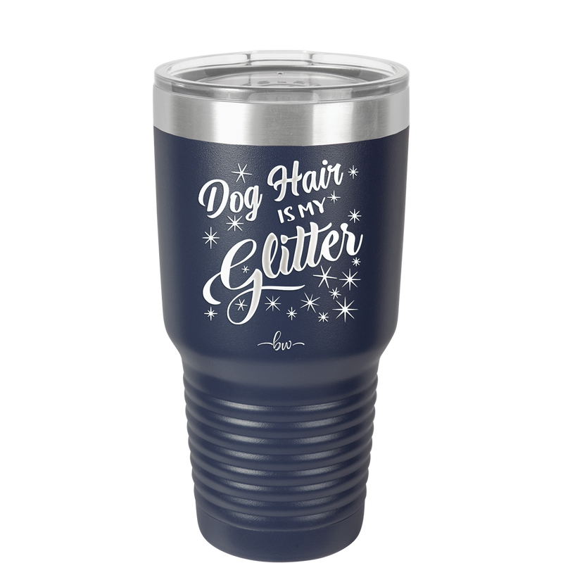 Dog Hair is My Glitter - Laser Engraved Stainless Steel Drinkware - 1015 -