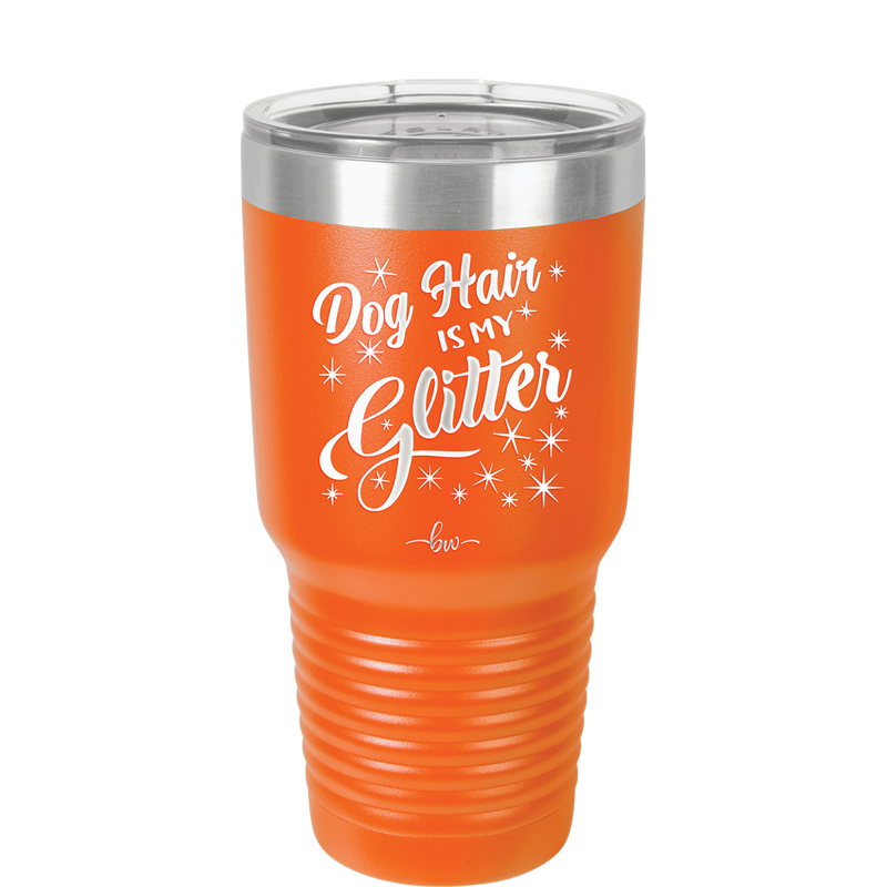 Dog Hair is My Glitter - Laser Engraved Stainless Steel Drinkware - 1015 -