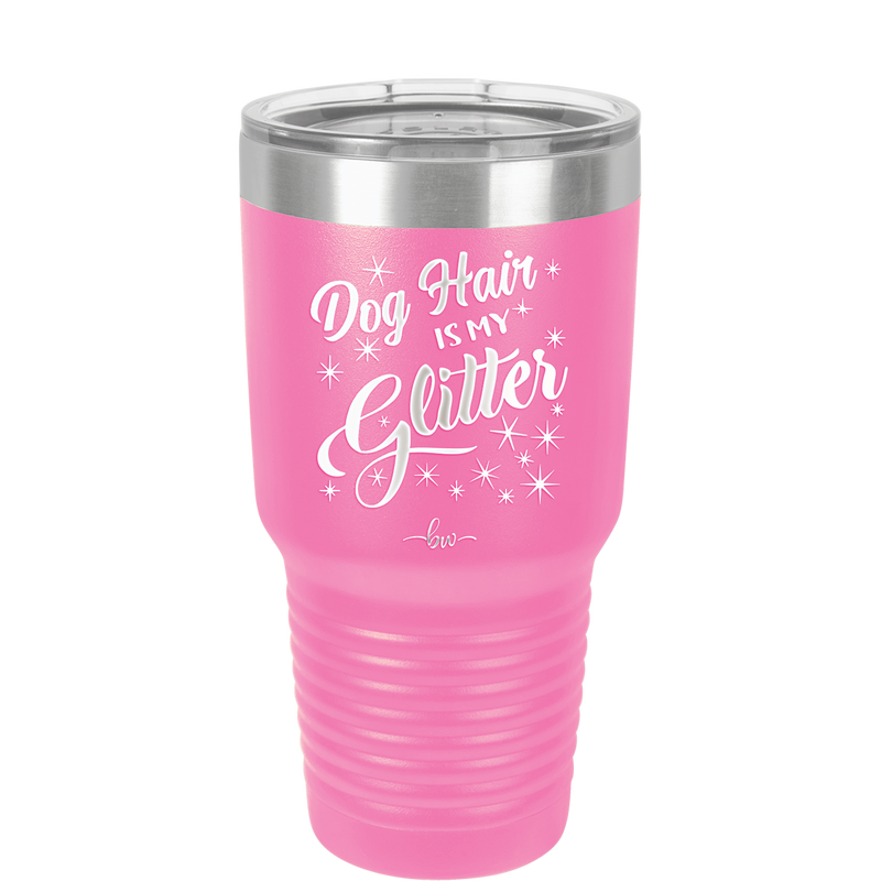 Dog Hair is My Glitter - Laser Engraved Stainless Steel Drinkware - 1015 -