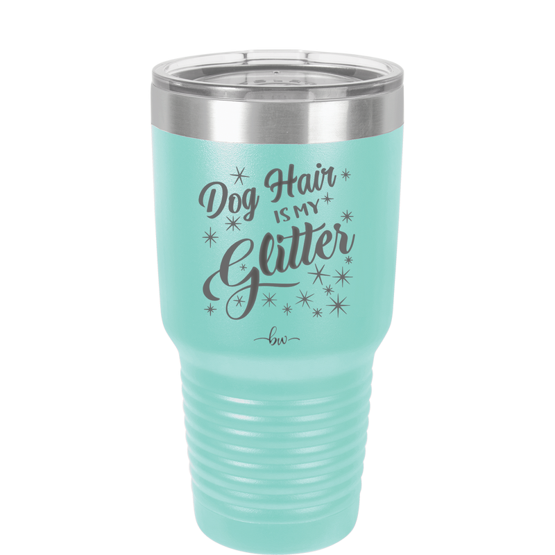 Dog Hair is My Glitter - Laser Engraved Stainless Steel Drinkware - 1015 -