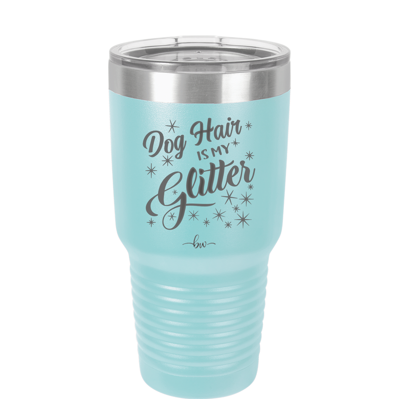 Dog Hair is My Glitter - Laser Engraved Stainless Steel Drinkware - 1015 -