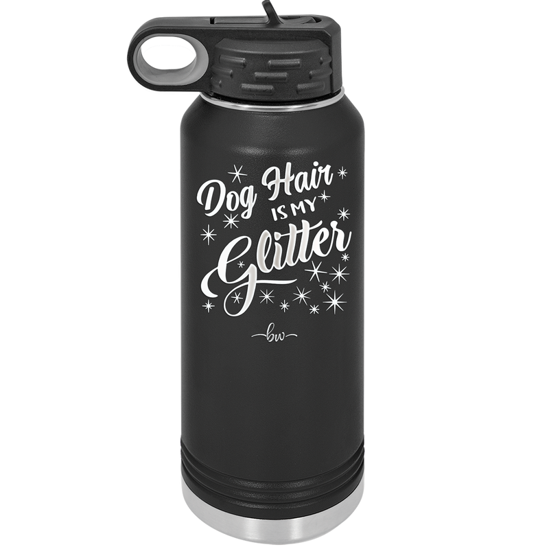 Dog Hair is My Glitter - Laser Engraved Stainless Steel Drinkware - 1015 -