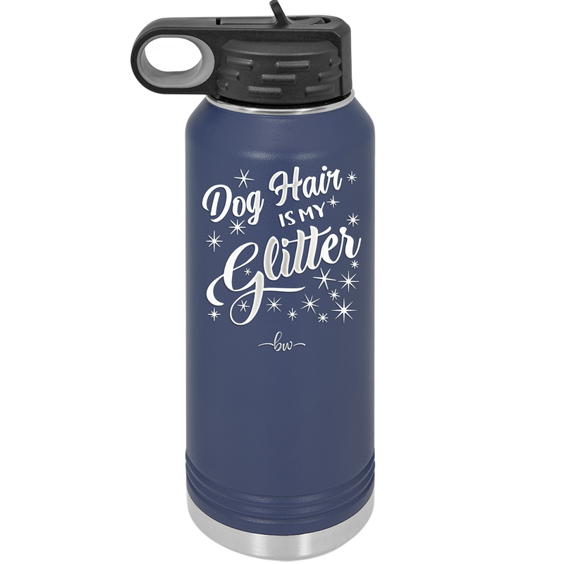 Dog Hair is My Glitter - Laser Engraved Stainless Steel Drinkware - 1015 -