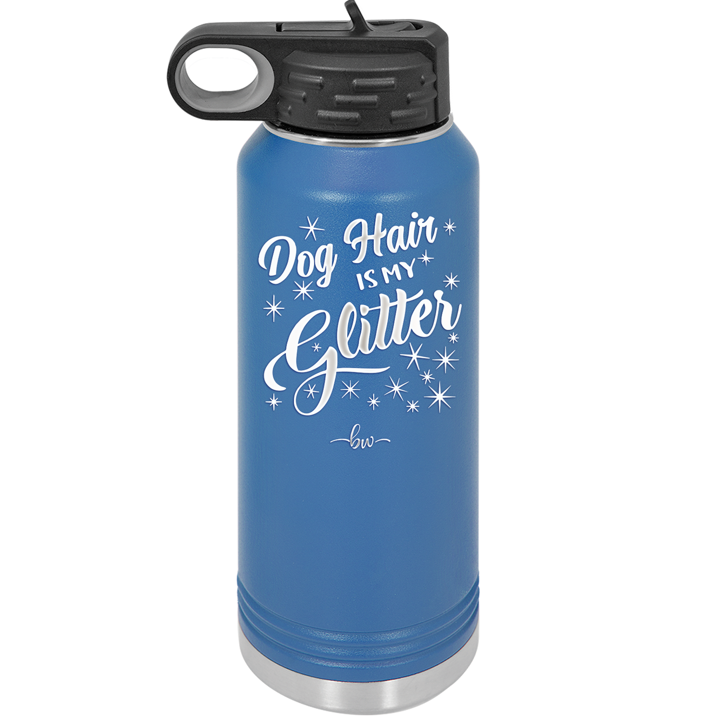 Dog Hair is My Glitter - Laser Engraved Stainless Steel Drinkware - 1015 -