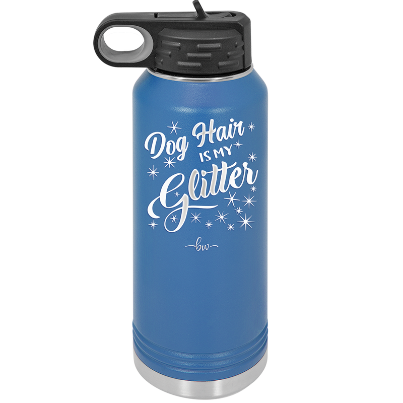 Dog Hair is My Glitter - Laser Engraved Stainless Steel Drinkware - 1015 -