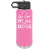 Life Goal: Pet All the Dogs - Laser Engraved Stainless Steel Drinkware - 1016 -