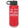 Life Goal: Pet All the Dogs - Laser Engraved Stainless Steel Drinkware - 1016 -
