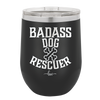 Badass Dog Rescuer - Laser Engraved Stainless Steel Drinkware - 1020 -