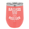 Badass Dog Rescuer - Laser Engraved Stainless Steel Drinkware - 1020 -