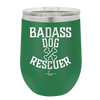Badass Dog Rescuer - Laser Engraved Stainless Steel Drinkware - 1020 -