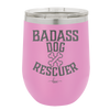 Badass Dog Rescuer - Laser Engraved Stainless Steel Drinkware - 1020 -