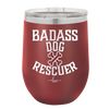 Badass Dog Rescuer - Laser Engraved Stainless Steel Drinkware - 1020 -