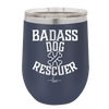 Badass Dog Rescuer - Laser Engraved Stainless Steel Drinkware - 1020 -