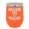 Badass Dog Rescuer - Laser Engraved Stainless Steel Drinkware - 1020 -