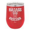 Badass Dog Rescuer - Laser Engraved Stainless Steel Drinkware - 1020 -