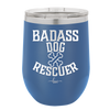 Badass Dog Rescuer - Laser Engraved Stainless Steel Drinkware - 1020 -