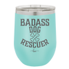 Badass Dog Rescuer - Laser Engraved Stainless Steel Drinkware - 1020 -