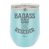 Badass Dog Rescuer - Laser Engraved Stainless Steel Drinkware - 1020 -