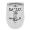 Badass Dog Rescuer - Laser Engraved Stainless Steel Drinkware - 1020 -
