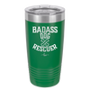 Badass Dog Rescuer - Laser Engraved Stainless Steel Drinkware - 1020 -