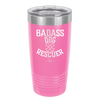 Badass Dog Rescuer - Laser Engraved Stainless Steel Drinkware - 1020 -