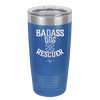 Badass Dog Rescuer - Laser Engraved Stainless Steel Drinkware - 1020 -