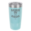 Badass Dog Rescuer - Laser Engraved Stainless Steel Drinkware - 1020 -