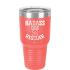 Badass Dog Rescuer - Laser Engraved Stainless Steel Drinkware - 1020 -
