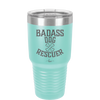 Badass Dog Rescuer - Laser Engraved Stainless Steel Drinkware - 1020 -