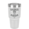 Badass Dog Rescuer - Laser Engraved Stainless Steel Drinkware - 1020 -