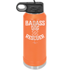 Badass Dog Rescuer - Laser Engraved Stainless Steel Drinkware - 1020 -