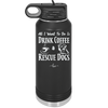 All I Want to Do is Drink Coffee and Rescue Dogs - Laser Engraved Stainless Steel Drinkware - 1022 -