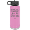 All I Want to Do is Drink Coffee and Rescue Dogs - Laser Engraved Stainless Steel Drinkware - 1022 -