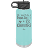 All I Want to Do is Drink Coffee and Rescue Dogs - Laser Engraved Stainless Steel Drinkware - 1022 -